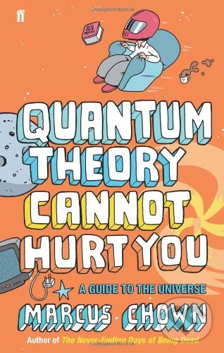 Kniha: Quantum Theory Cannot Hurt You (Marcus Chown). Faber and Faber, 2008 Kniha: Quantum Theory Cannot Hurt You (Marcus Chown). Faber and Faber, 2008