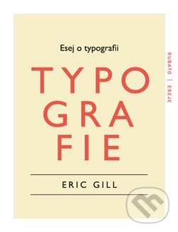 Esej o typografii - Gill Eric, RUBATO, 2014