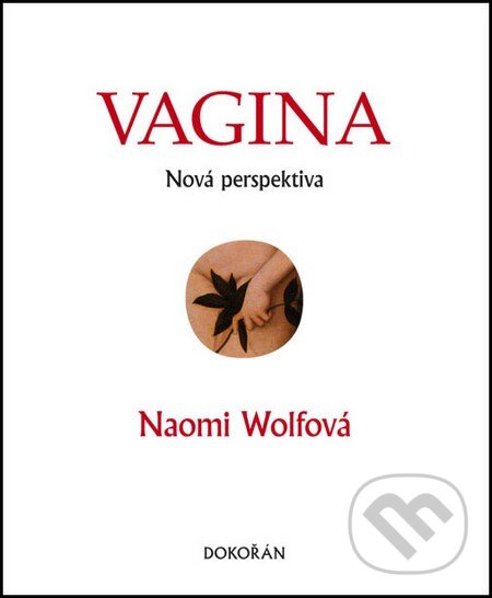 Vagina - Naomi Wolf, Argo, Dokořán, 2014