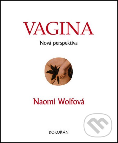 Kniha: Vagina (Naomi Wolf). Argo, Dokořán, 2014 Kniha: Vagina (Naomi Wolf). Argo, Dokořán, 2014