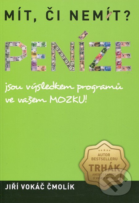Kniha: Mít či nemít? Peníze jsou výsledkem programů ve vašem mozku! (Jiří Vokáč Čmolík). Inner Winner, 2014 Kniha: Mít či nemít? Peníze jsou výsledkem programů ve vašem mozku! (Jiří Vokáč Čmolík). Inner Winner, 2014