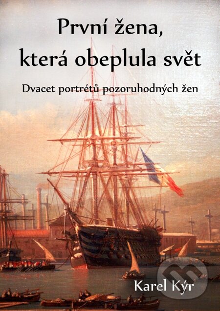 E-kniha: První žena, která obeplula svět (Karel Kýr). E-knihy jedou E-kniha: První žena, která obeplula svět (Karel Kýr). E-knihy jedou