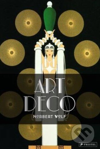 Kniha: Art Deco (Norbert Wolf). Prestel, 2013 Kniha: Art Deco (Norbert Wolf). Prestel, 2013