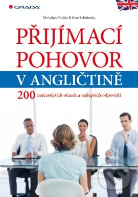 Kniha: Přijímací pohovor v angličtině (Christian Püttjer a Uwe Schnierda). Grada, 2014 Kniha: Přijímací pohovor v angličtině (Christian Püttjer a Uwe Schnierda). Grada, 2014