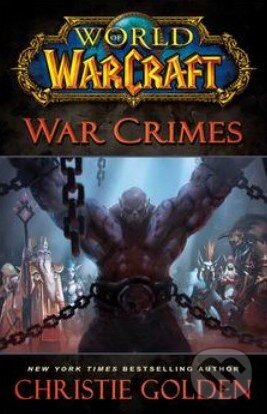 Kniha: World of Warcraft: War Crimes (Christie Golden). Gallery Books, 2014 Kniha: World of Warcraft: War Crimes (Christie Golden). Gallery Books, 2014