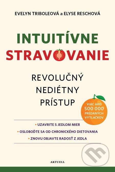 E-kniha: Intuitívne stravovanie (Elyse Resch a Evelyn Tribole). Aktuell, 2022 E-kniha: Intuitívne stravovanie (Elyse Resch a Evelyn Tribole). Aktuell, 2022