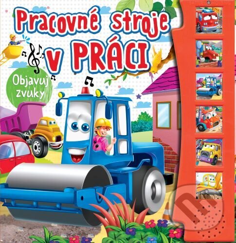 Kniha: Pracovné stroje v práci - objavuj zvuky (Foni book). Foni book, 2022 Kniha: Pracovné stroje v práci - objavuj zvuky (Foni book). Foni book, 2022