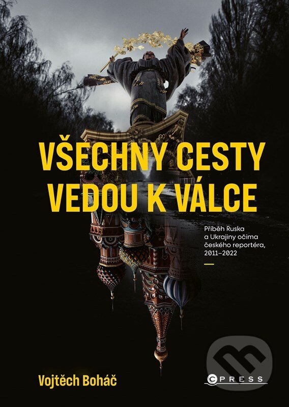 Kniha: Vojtěch Boháč: Všechny cesty vedou k válce (Vojtěch Boháč). CPRESS, 2022 Kniha: Vojtěch Boháč: Všechny cesty vedou k válce (Vojtěch Boháč). CPRESS, 2022