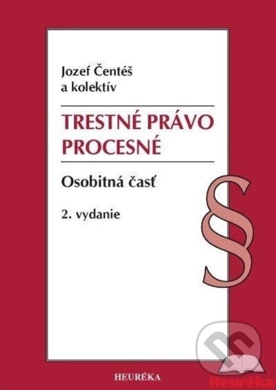Kniha: Trestné právo procesné. Osobitná časť (Jozef Čentéš). Heuréka, 2022 Kniha: Trestné právo procesné. Osobitná časť (Jozef Čentéš). Heuréka, 2022