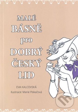Kniha: Malé básně pro dobrý český lid (Eva Kalcovská). Kalcovská Eva, 2022 Kniha: Malé básně pro dobrý český lid (Eva Kalcovská). Kalcovská Eva, 2022