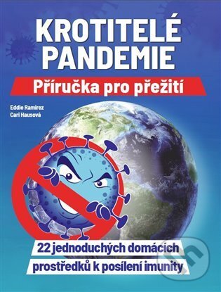 Kniha: Krotitelé pandemie - Příručka pro přežití (Cari Haus a Eddie Ramirez). Prameny zdraví, 2022 Kniha: Krotitelé pandemie - Příručka pro přežití (Cari Haus a Eddie Ramirez). Prameny zdraví, 2022