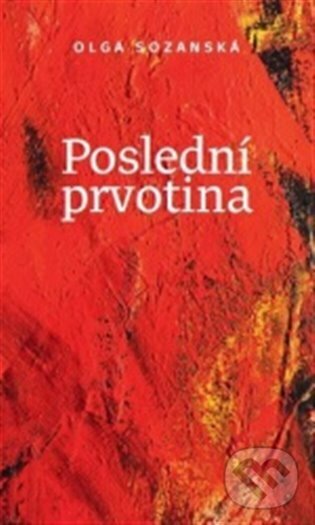 Kniha: Poslední prvotina (Olga Sozanská). Symposion, 2022 Kniha: Poslední prvotina (Olga Sozanská). Symposion, 2022