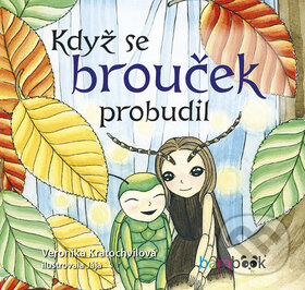 E-kniha: Když se brouček probudil (Jaroslava Šupová a Veronika Kratochvílová). Grada, 2019 E-kniha: Když se brouček probudil (Jaroslava Šupová a Veronika Kratochvílová). Grada, 2019
