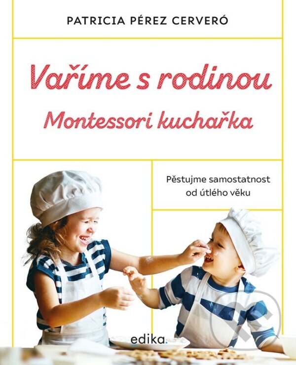 E-kniha: Vaříme s rodinou: Montessori kuchařka (Patricia Pérez Cerveró). Edika, 2022 E-kniha: Vaříme s rodinou: Montessori kuchařka (Patricia Pérez Cerveró). Edika, 2022