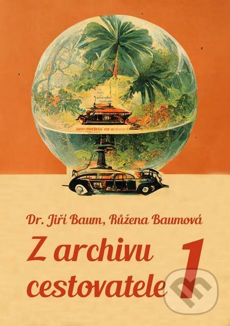 E-kniha: Z archivu cestovatele 1 (Jiří Baum). E-knihy jedou E-kniha: Z archivu cestovatele 1 (Jiří Baum). E-knihy jedou