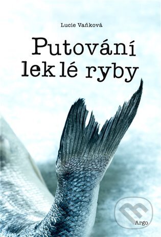 E-kniha: Putování leklé ryby (Lucie Vanková). Argo, 2022 E-kniha: Putování leklé ryby (Lucie Vanková). Argo, 2022