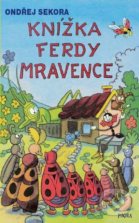 Kniha: Knížka Ferdy Mravence (Ondřej Sekora). Pikola, 2022 Kniha: Knížka Ferdy Mravence (Ondřej Sekora). Pikola, 2022