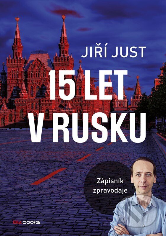 Kniha: Jiří Just: 15 let v Rusku (Jiří Just). BIZBOOKS, 2022 Kniha: Jiří Just: 15 let v Rusku (Jiří Just). BIZBOOKS, 2022
