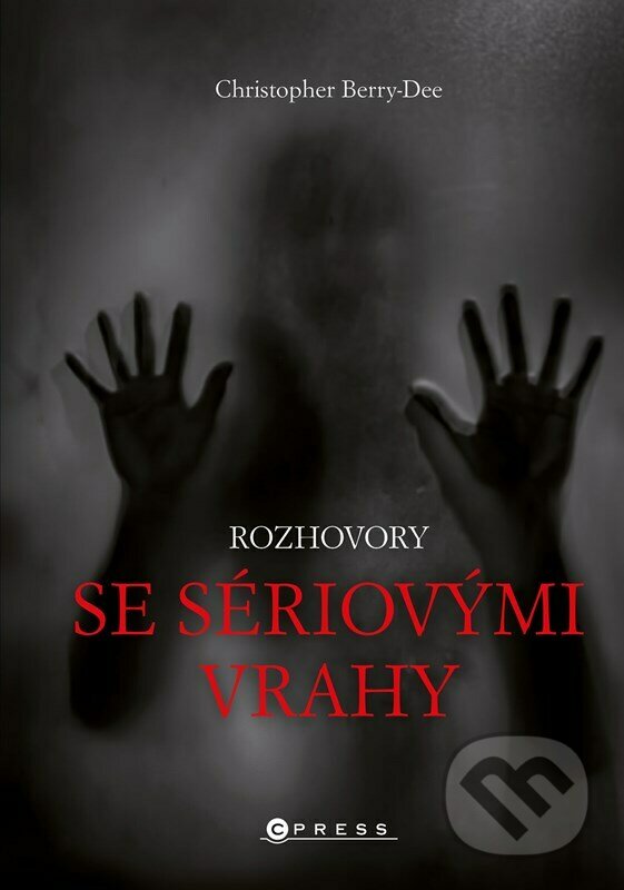 Kniha: Rozhovory se sériovými vrahy: Ti nejhorší vyprávějí svůj příběh (Christopher Berry-Dee). CPRESS, 2022 Kniha: Rozhovory se sériovými vrahy: Ti nejhorší vyprávějí svůj příběh (Christopher Berry-Dee). CPRESS, 2022