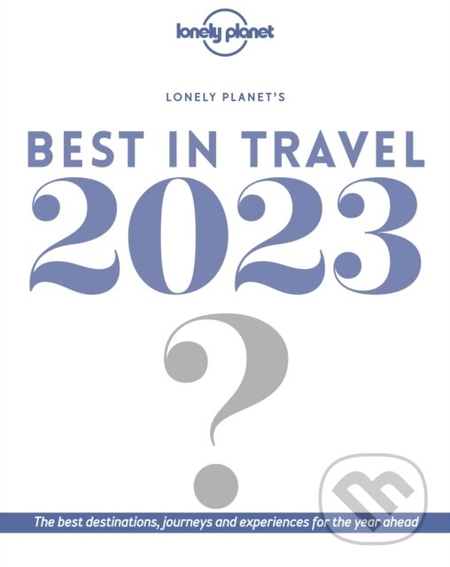 Kniha: Best in Travel 2023 (Lonely Planet). Lonely Planet, 2022 Kniha: Best in Travel 2023 (Lonely Planet). Lonely Planet, 2022