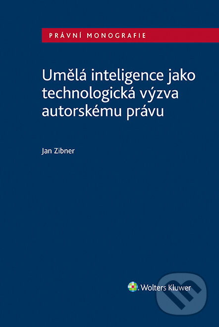 E-kniha: Umělá inteligence jako technologická výzva autorskému právu (Jan Zibner). Wolters Kluwer ČR, 2022 E-kniha: Umělá inteligence jako technologická výzva autorskému právu (Jan Zibner). Wolters Kluwer ČR, 2022