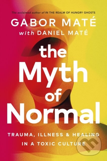 E-kniha: The Myth of Normal (Gabor Maté a Daniel Maté). Ebury Publishing, 2022 E-kniha: The Myth of Normal (Gabor Maté a Daniel Maté). Ebury Publishing, 2022