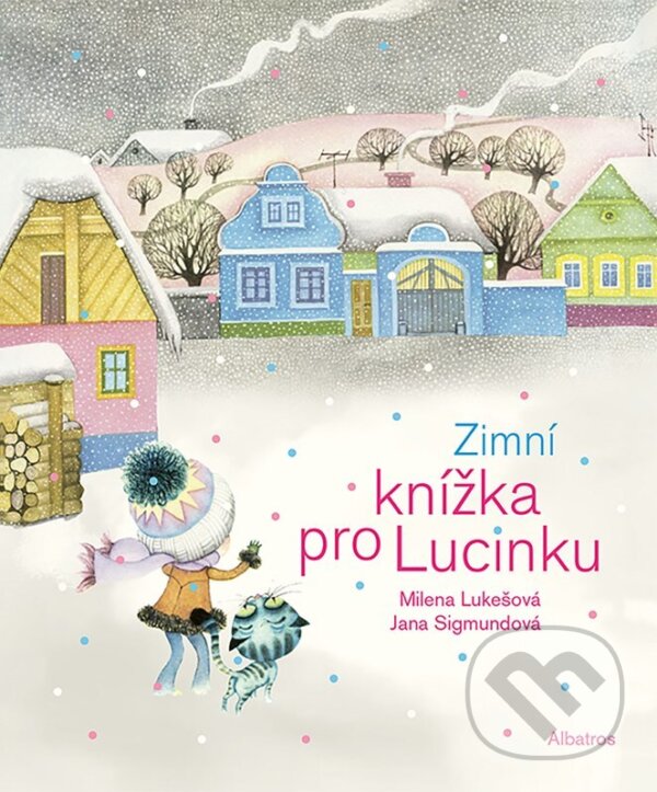 Zimní knížka pro Lucinku - Milena Lukešová, Jana Sigmundová (Ilustrátor), Albatros SK, 2022