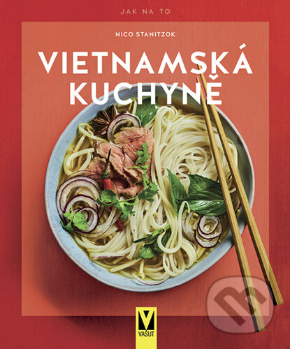 Kniha: Vietnamská kuchyně (Nico Stanitzok). Vašut, 2022 Kniha: Vietnamská kuchyně (Nico Stanitzok). Vašut, 2022