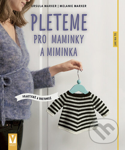 Kniha: Pleteme pro maminky a miminka (Melanie Marxer a Ursula Marxer). Vašut, 2022 Kniha: Pleteme pro maminky a miminka (Melanie Marxer a Ursula Marxer). Vašut, 2022