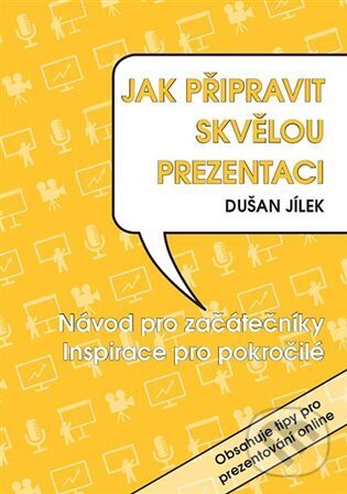 Kniha: Jak připravit skvělou prezentaci (Dušan Jílek). Powerprint, 2022 Kniha: Jak připravit skvělou prezentaci (Dušan Jílek). Powerprint, 2022