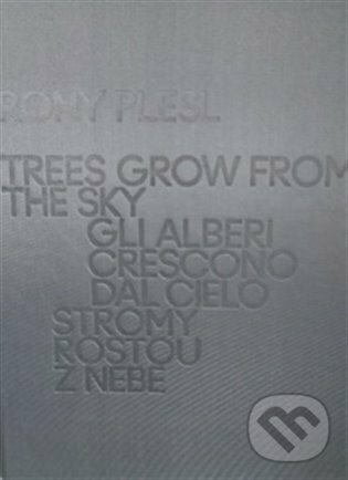 Kniha: Rony Plesl: Stromy rostou z nebe (Rony Plesl). UMPRUM, 2022 Kniha: Rony Plesl: Stromy rostou z nebe (Rony Plesl). UMPRUM, 2022