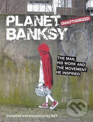 Kniha: Planet Banksy (Alan Ket). Michael O'Mara Books Ltd, 2014 Kniha: Planet Banksy (Alan Ket). Michael O'Mara Books Ltd, 2014