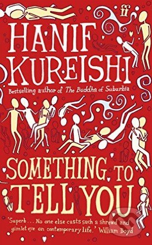 Kniha: Something to Tell You (Hanif Kureishi). Faber and Faber, 2008 Kniha: Something to Tell You (Hanif Kureishi). Faber and Faber, 2008