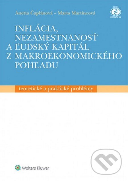 Kniha: Inflácia, nezamestnanosť a ľudský kapitál z makroekonomického pohľadu (Anetta Čaplánová a Marta Martincová). Wolters Kluwer, 2014 Kniha: Inflácia, nezamestnanosť a ľudský kapitál z makroekonomického pohľadu (Anetta Čaplánová a Marta Martincová). Wolters Kluwer, 2014
