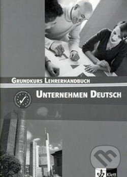 Kniha: Unternehmen Deutsch: Grundkurs Lehrerhandbuch (Klett). Klett, 2005 Kniha: Unternehmen Deutsch: Grundkurs Lehrerhandbuch (Klett). Klett, 2005