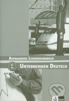 Kniha: Unternehmen Deutsch: Aufbaukurs Lehrerhandbuch (Klett). Klett, 2005 Kniha: Unternehmen Deutsch: Aufbaukurs Lehrerhandbuch (Klett). Klett, 2005