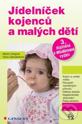 Kniha: Jídelníček kojenců a malých dětí (Dana Zákostelecká a Martin Gregora). Grada, 2014 Kniha: Jídelníček kojenců a malých dětí (Dana Zákostelecká a Martin Gregora). Grada, 2014