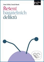 Kniha: Řešení bagatelních deliktů (Pavel Jiříček a Tomáš Marek). Leges, 2014 Kniha: Řešení bagatelních deliktů (Pavel Jiříček a Tomáš Marek). Leges, 2014