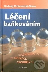 Kniha: Léčba baňkováním (Hedwig Piotrowski-Manz). Fontána, 2014 Kniha: Léčba baňkováním (Hedwig Piotrowski-Manz). Fontána, 2014