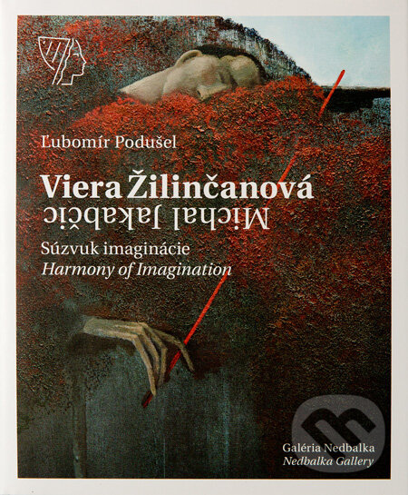 Kniha: Viera Žilinčanová, Michal Jakabčic - Súzvuk imaginácie (Ľubomír Podušel). Galéria Nedbalka, 2014 Kniha: Viera Žilinčanová, Michal Jakabčic - Súzvuk imaginácie (Ľubomír Podušel). Galéria Nedbalka, 2014