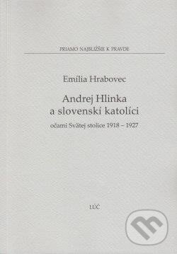 Kniha: Andrej Hlinka a slovenskí katolíci (Emília Hrabovec). Lúč, 2014 Kniha: Andrej Hlinka a slovenskí katolíci (Emília Hrabovec). Lúč, 2014