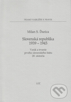 Slovenská republika 1939 - 1945 - Milan S. Ďurica, Lúč, 2014