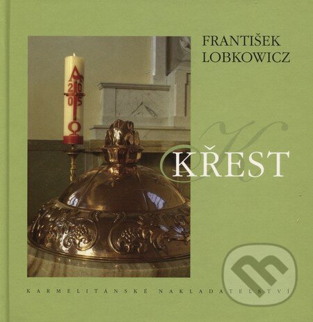 Kniha: Křest (František Lobkowicz). Karmelitánské nakladatelství, 2007 Kniha: Křest (František Lobkowicz). Karmelitánské nakladatelství, 2007
