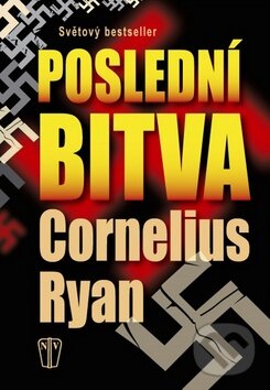 Kniha: Poslední bitva (Cornelius Ryan). Naše vojsko CZ, 2014 Kniha: Poslední bitva (Cornelius Ryan). Naše vojsko CZ, 2014