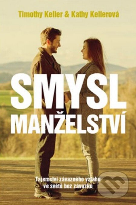 Kniha: Smysl Manželství (Kathy Kellerová a Timothy Keller). Biblion, 2014 Kniha: Smysl Manželství (Kathy Kellerová a Timothy Keller). Biblion, 2014