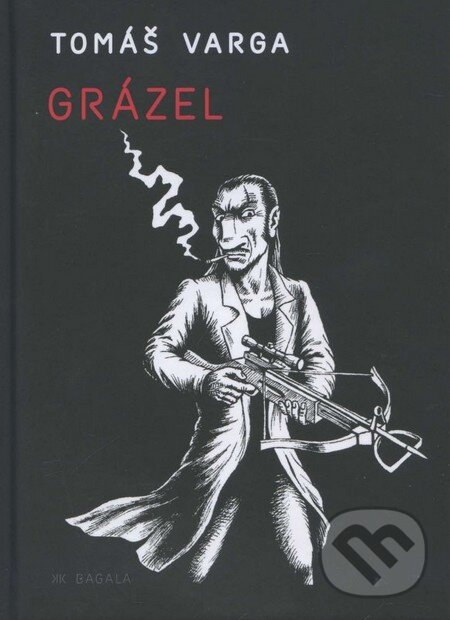 Kniha: Grázel (Tomáš Varga). Koloman Kertész Bagala, 2013 Kniha: Grázel (Tomáš Varga). Koloman Kertész Bagala, 2013