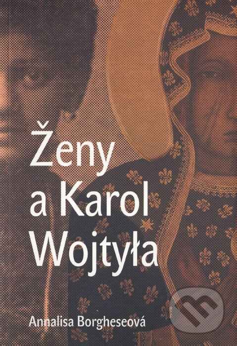 Ženy a Karol Wojtyla - Annalisa Borgheseová, Karmelitánské nakladatelství, 2014