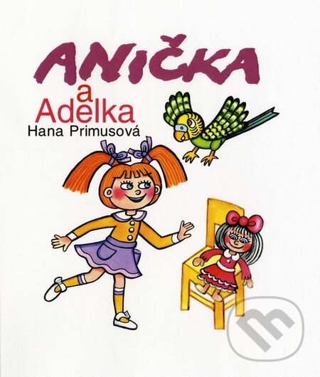 Kniha: Anička a Adelka (Hana Primusová). Fortuna Libri, 2014 Kniha: Anička a Adelka (Hana Primusová). Fortuna Libri, 2014