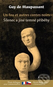 Kniha: Šílenec a jiné temné příběhy / Un fou et autres contes noirs (Guy de Maupassant). Garamond, 2014 Kniha: Šílenec a jiné temné příběhy / Un fou et autres contes noirs (Guy de Maupassant). Garamond, 2014