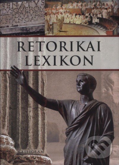 Kniha: Retorikai lexikon (Adamik Tamás). Kalligram, 2010 Kniha: Retorikai lexikon (Adamik Tamás). Kalligram, 2010